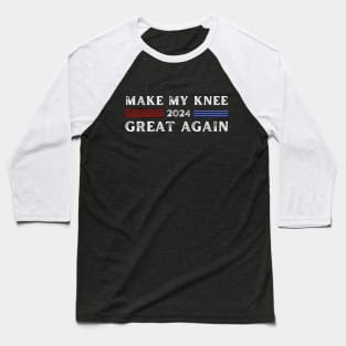 Make My Knee Great Again 2024 Baseball T-Shirt